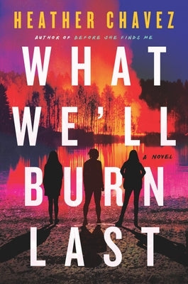 What We'll Burn Last by Chavez, Heather