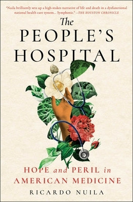 The People's Hospital: Hope and Peril in American Medicine by Nuila, Ricardo