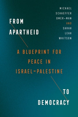 From Apartheid to Democracy: A Blueprint for Peace in Israel-Palestine by Omer-Man, Michael Schaeffer