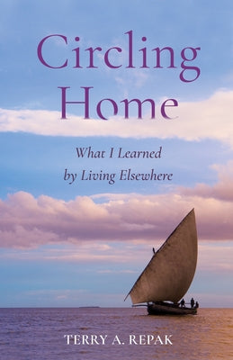 Circling Home: What I Learned by Living Elsewhere by Repak, Terry A.