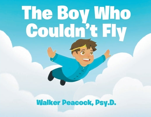 The Boy Who Couldn't Fly by Peacock Psy D., Walker