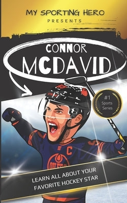 My Sporting Hero: Connor McDavid: Learn all about your favorite hockey star by Green, Rob