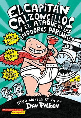 El Capitán Calzoncillos Y El Ataque de Los Inodoros Parlantes (Captain Underpants #2): Volume 2 by Pilkey, Dav