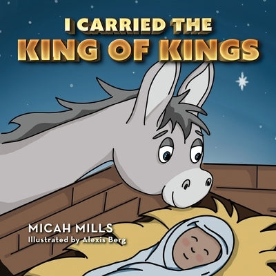 I Carried the King of Kings by Mills, Micah