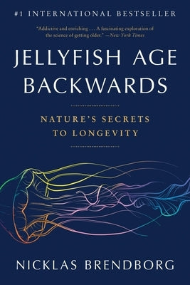 Jellyfish Age Backwards: Nature's Secrets to Longevity by Brendborg, Nicklas