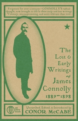 The Lost and Early Writings of James Connolly, 1889-1898 by McCabe, Conor