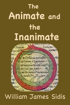 The Animate and the Inanimate by Sidis, William