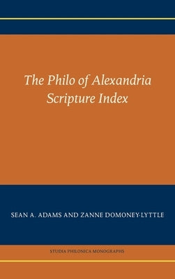 The Philo of Alexandria Scripture Index by Adams, Sean a.