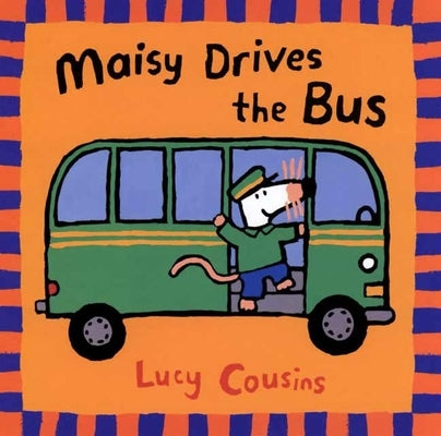 Maisy Drives the Bus: (Maisy the Mouse's Driving Adventure - For Toddlers, Preschoolers, and Kids Ages 2-5) by Cousins, Lucy