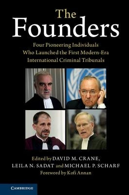 The Founders: Four Pioneering Individuals Who Launched the First Modern-Era International Criminal Tribunals by Crane, David M.