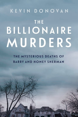 The Billionaire Murders: The Mysterious Deaths of Barry and Honey Sherman by Donovan, Kevin