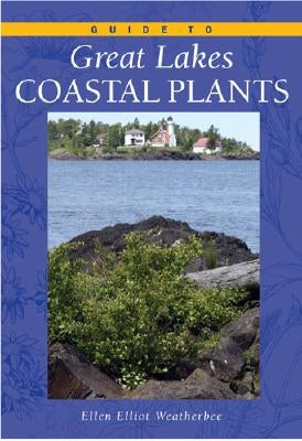 Guide to Great Lakes Coastal Plants by Weatherbee, Ellen Elliott