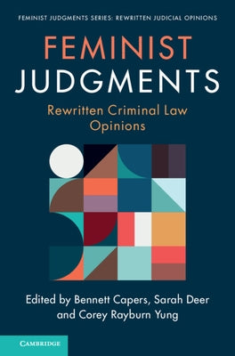Feminist Judgments: Rewritten Criminal Law Opinions by Capers, Bennett