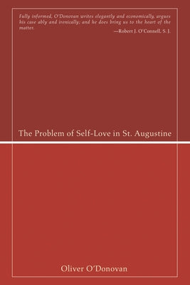 The Problem of Self-Love in St. Augustine by O'Donovan, Oliver