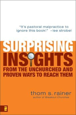 Surprising Insights from the Unchurched and Proven Ways to Reach Them by Rainer, Thom S.