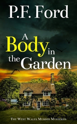 A Body in the Garden: a gripping Welsh crime mystery full of twists by Ford, P. F.