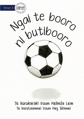 I Am A Soccer Ball - Ngai te booro ni butibooro (Te Kiribati) by Lem, Melinda