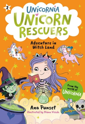 Unicorn Rescuers: Adventure in Witch Land: (A Magical Chapter Book about Friendship, Spells, and a Daring Mission for Kids Ages 5-7) by Punset, Ana