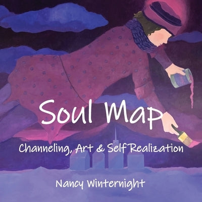 Soul Map: Channeling, Art and Self-Realization by Winternight, Nancy