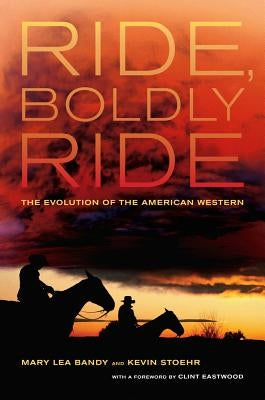 Ride, Boldly Ride: The Evolution of the American Western by Bandy, Mary Lea