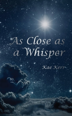 As Close as a Whisper by Kerr, Kae
