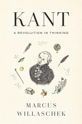 Kant: A Revolution in Thinking by Willaschek, Marcus