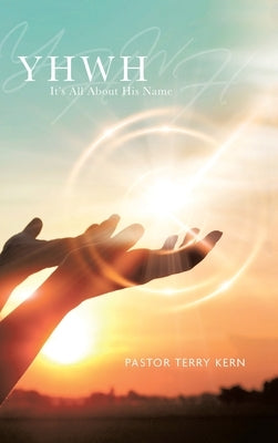 Yhwh: It's All About His Name by Kern, Terry R.