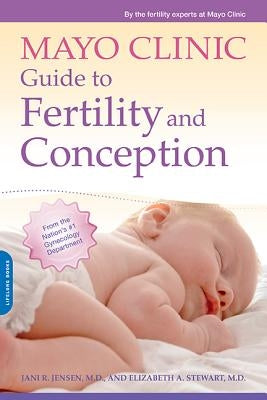 Mayo Clinic Guide to Fertility and Conception by Jensen, Jani R.