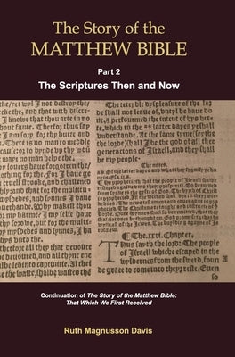 The Story of the Matthew Bible: Part 2, The Scriptures Then and Now by Magnusson Davis, Ruth