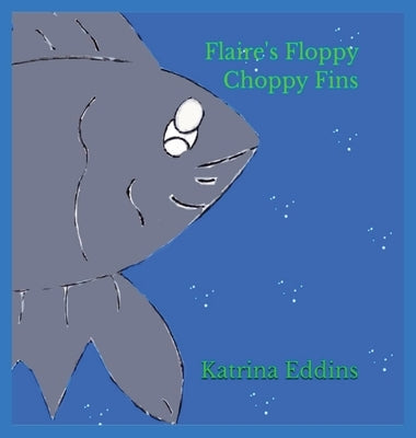Flaire's Floppy Choppy Fins by Eddins, Katrina