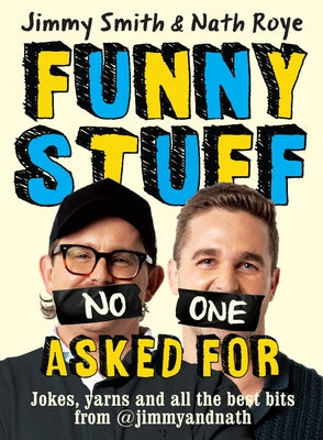 Jimmy and Nath: Funny Stuff No One Asked for: Jokes, Yarns and All the Best Bits from @Jimmyandnath by Smith, Jimmy