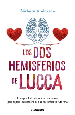 Los DOS Hemisferios de Lucca. El Viaje a India de Un Ni?o Mexicano Para Reparar Su Cerebro Con Un Tratamiento Futurista / Luccas World by Anderson, B?rbara