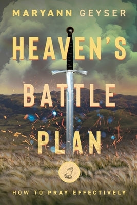 Heaven's Battle Plan by Geyser, Maryann P.