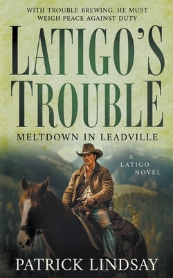 Latigo's Trouble: Meltdown in Leadville (A Historical Western Series) by Lindsay, Patrick