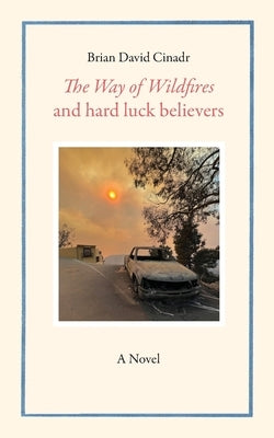 The Way of Wildfires and Hard Luck Believers by Cinadr, Brian David