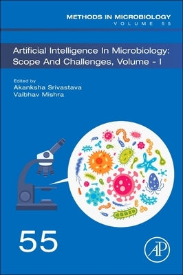 Artificial Intelligence in Microbiology: Scope and Challenges Volume 1: Volume 55 by Srivastava, Akanksha