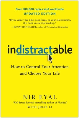 Indistractable, Updated Edition: How to Control Your Attention and Choose Your Life by Eyal, Nir