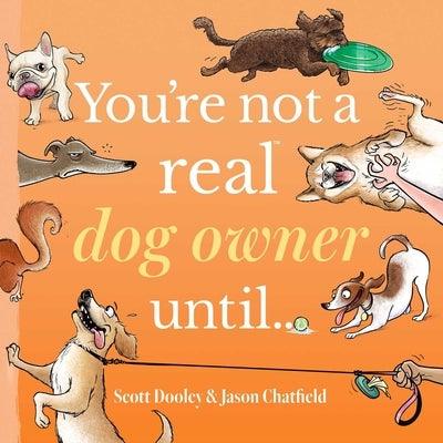 You're Not a Real Dog Owner Until... by Dooley, Scott