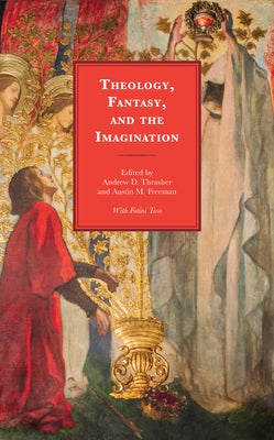 Theology, Fantasy, and the Imagination by Thrasher, Andrew D.