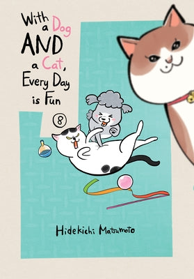 With a Dog and a Cat, Every Day Is Fun 8 by Matsumoto, Hidekichi