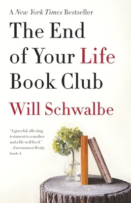 The End of Your Life Book Club: A Memoir by Schwalbe, Will