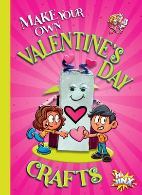 Make Your Own Valentine's Day Crafts by Rossow, Kayla