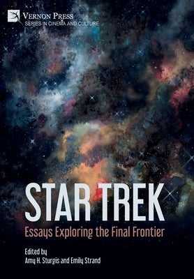 Star Trek: Essays Exploring the Final Frontier by Sturgis, Amy H.
