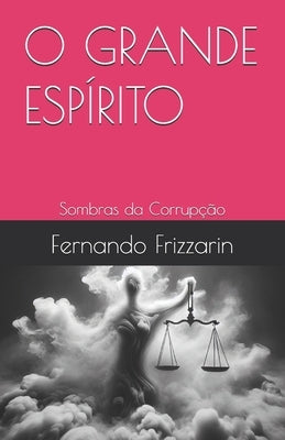 O Grande Esp?rito: Sombras da Corrup??o by Frizzarin, Fernando Bryan