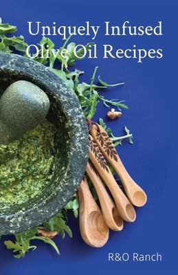 Uniquely Infused Olive Oil Recipes by Overton, Ian