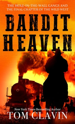 Bandit Heaven: The Hole-In-The-Wall Gangs and the Final Chapter of the Wild West by Clavin, Tom