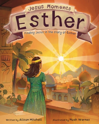 Jesus Moments: Esther: Finding Jesus in the Story of Esther by Mitchell, Alison