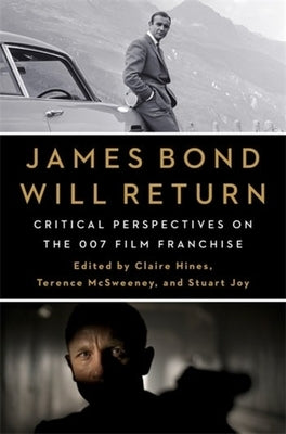 James Bond Will Return: Critical Perspectives on the 007 Film Franchise by Hines, Claire