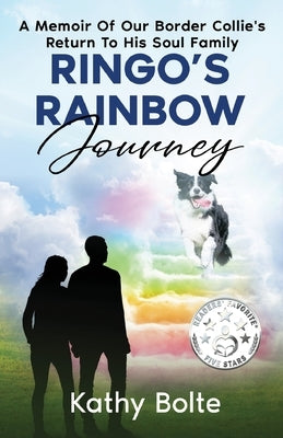 Ringo's Rainbow Journey: A Memoir of Our Border Collie's Return to His Soul Family by Bolte, Kathy