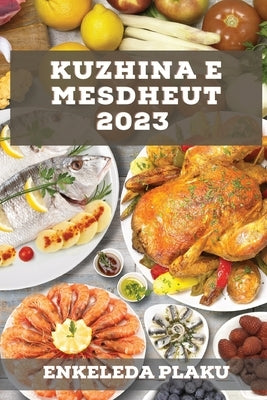 Kuzhina e Mesdheut 2023: Njihuni me një botë të re të aromave dhe shijeve by Plaku, Enkeleda